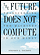 The Future Does Not Compute